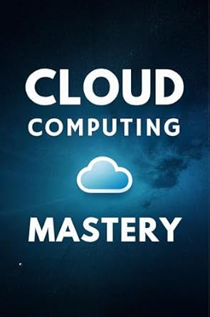 cloud computing mastery strategies for modern businesses 1st edition gregory myers b0czfkn8k9