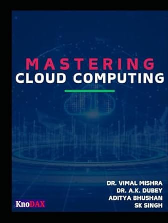 mastering cloud computing 1st edition sk singh ,dr vimal mishra ,dr a k dubey ,aditya bhushan b0d2xl9nl3,