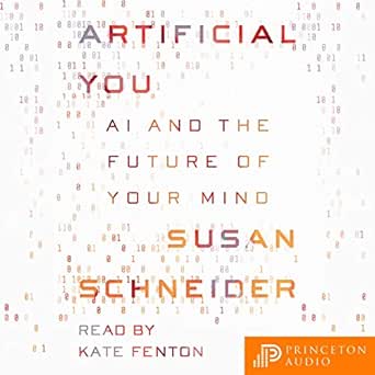 artificial you ai and the future of your mind 1st edition susan schneider ,katherine fenton ,princeton