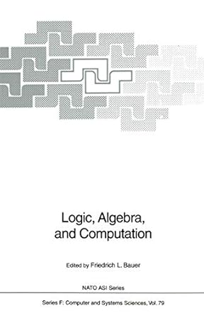 logic algebra and computation international summer school 1st edition friedrich l bauer ,f l bauer ,w brauer