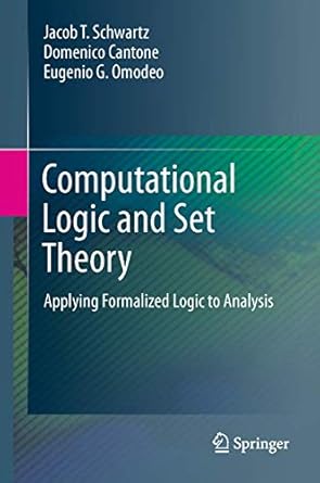 computational logic and set theory applying formalized logic to analysis 1st edition jacob t t schwartz