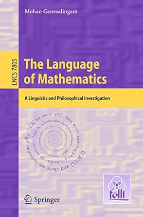 the language of mathematics a linguistic and philosophical investigation 1st edition mohan ganesalingam