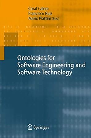 ontologies for software engineering and software technology 1st edition coral calero ,francisco ruiz ,mario