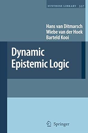 dynamic epistemic logic 1st edition hans van ditmarsch ,wiebe van der hoek ,barteld kooi 1402069081,