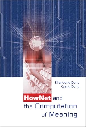 hownet and the computation of meaning 1st edition zhendong dong ,qiang dong 9812564918, 978-9812564917