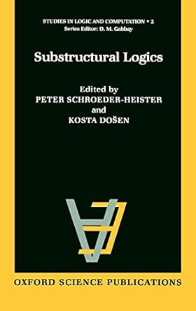 substructural logics 1st edition peter schroeder heister ,kosta dosen 0198537778, 978-0198537779