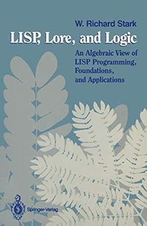 lisp lore and logic an algebraic view of lisp programming foundations and applications 1st edition w richard