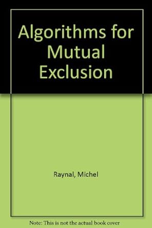 algorithms for mutual exclusion 1st edition michel raynal 094653604x, 978-0946536047