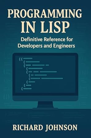 programming in lisp definitive reference for developers and engineers 1st edition richard johnson b0fcmpzmry