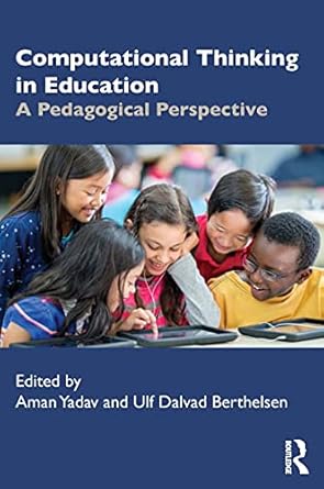 computational thinking in education a pedagogical perspective 1st edition aman yadav ,ulf berthelsen