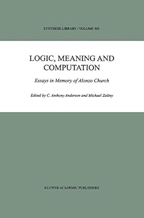logic meaning and computation essays in memory of alonzo church 1st edition c anthony anderson ,michael