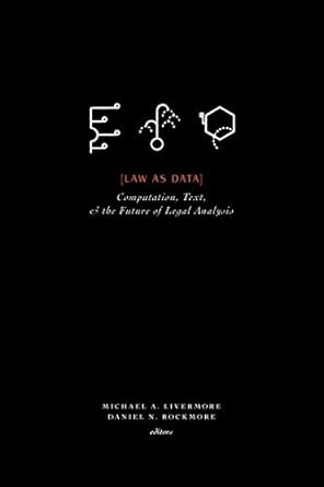 law as data computation text and the future of legal analysis 1st edition michael a livermore ,daniel n