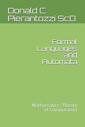 formal languages and automata mathematics theory of computation 1st edition donald c pierantozzi scd