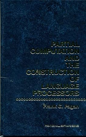 partial computation and the construction of language processors 1st edition frank g pagan 0136514154,