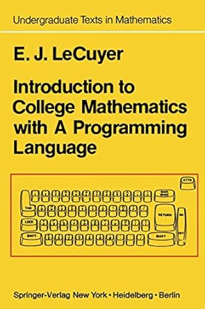 introduction to college mathematics with a programming language 1st edition e j lecuyer 0387902805,