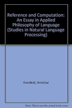 reference and computation an essay in applied philosophy of language 1st edition amichai kronfeld ,john