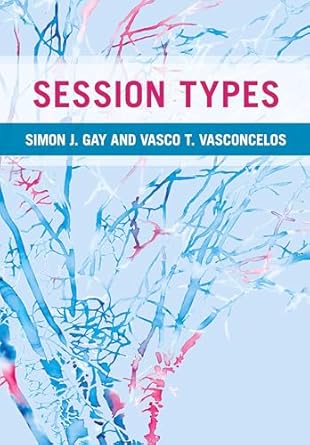 session types 1st edition simon j gay ,vasco t vasconcelos 1316518272, 978-1316518274