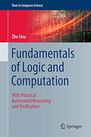 fundamentals of logic and computation with practical automated reasoning and verification 1st edition zhe hou