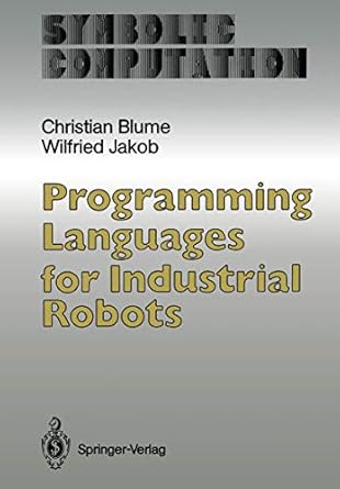 programming languages for industrial robots 1st edition christian blume ,wilfried jakob ,k selke 3642827470,