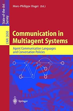 communication in multiagent systems agent communication languages and conversation policies 1st edition marc