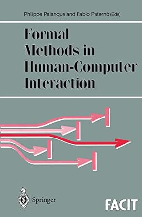 formal methods in human computer interaction 1st edition philippe palanque ,fabio paterno 3540761586,