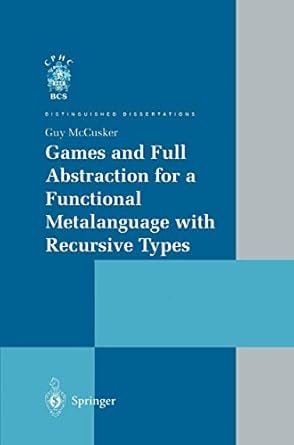 games and full abstraction for a functional metalanguage with recursive types 1st edition guy mccusker