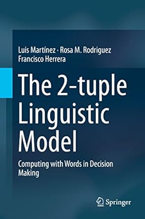 the 2 tuple linguistic model computing with words in decision making 1st edition luis martinez ,rosa m