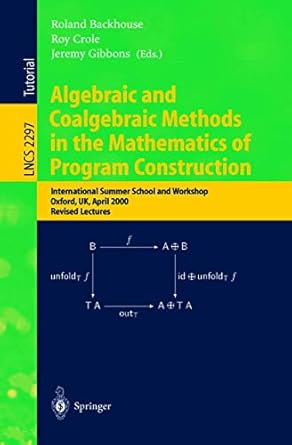 algebraic and coalgebraic methods in the mathematics of program construction international summer school and