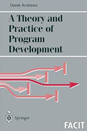 a theory and practice of program development 1st edition derek j andrews 3540761624, 978-3540761624