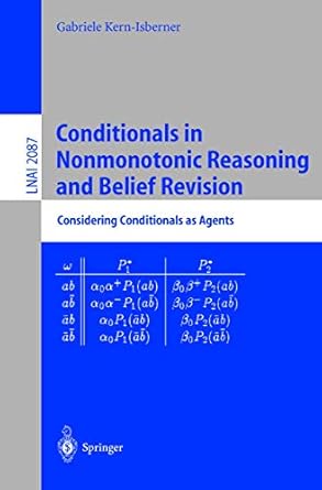 conditionals in nonmonotonic reasoning and belief revision considering conditionals as agents 1st edition