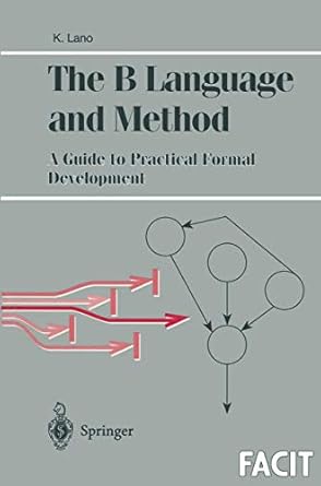 the b language and method a guide to practical formal development 1st edition kevin lano 3540760334,