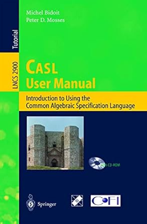 casl user manual introduction to using the common algebraic specification language 1st edition michel bidoit