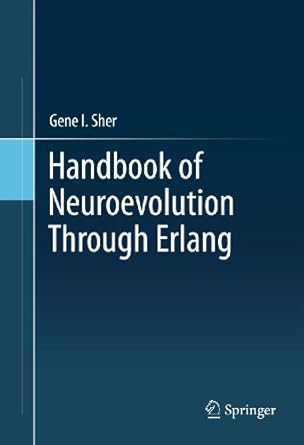 handbook of neuroevolution through erlang 1st edition gene i sher b00c0m1y4m, 978-1461444633