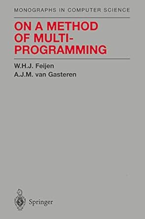 on a method of multiprogramming 1st edition w h j feijen ,a j m van gasteren ,d gries b001hcv5sq,