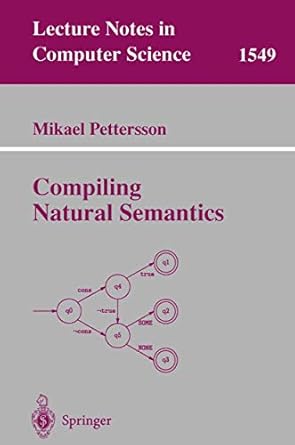 compiling natural semantics 1st edition mikael pettersson 3540659684, 978-3540659686
