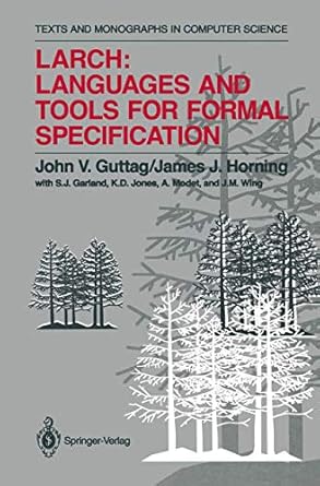 larch languages and tools for formal specification 1st edition john v guttag ,james j horning ,s j garland ,k