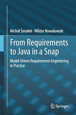from requirements to java in a snap model driven requirements engineering in practice 1st edition michal