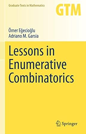 lessons in enumerative combinatorics 1st edition omer egecioglu ,adriano m garsia 3030712494, 978-3030712495