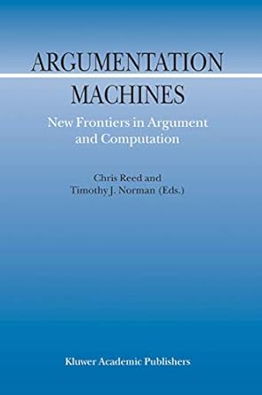 argumentation machines new frontiers in argument and computation 1st edition c reed ,t j norman 1402018118,