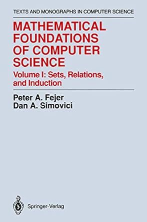 mathematical foundations of computer science sets relations and induction 1st edition peter a fejer ,dan a