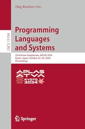 programming languages and systems 22nd asian symposium aplas 2024 kyoto japan october 22 24 2024 proceedings