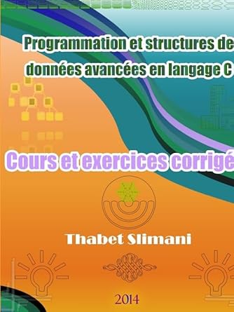 programmation et structures de donnees avancees en langage c cours et exercices corriges 1st edition thabet