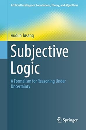 subjective logic a formalism for reasoning under uncertainty 1st edition audun josang b01n0m0jrd,