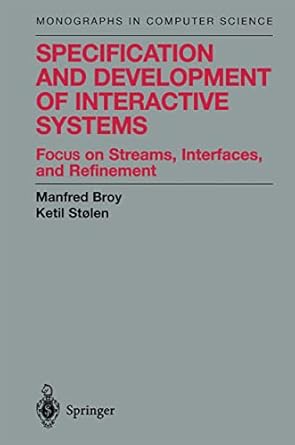 specification and development of interactive systems focus on streams interfaces and refinement 1st edition