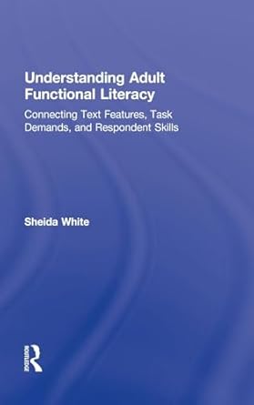 understanding adult functional literacy connecting text features task demands and respondent skills 1st