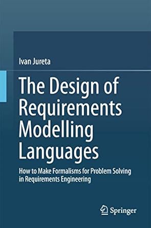 the design of requirements modelling languages 1st edition jureta 3319188208, 978-3319188201