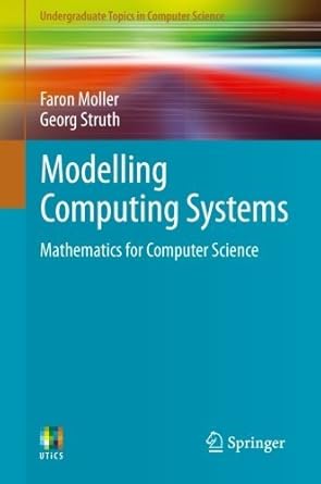 modelling computing systems mathematics for computer science by faron moller 1st edition b01fixjcos