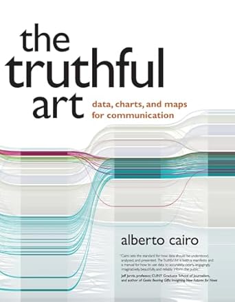 truthful art the data charts and maps for communication 1st edition alberto cairo 0321934075, 978-0321934079