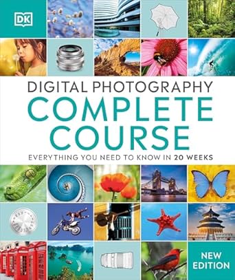 digital photography complete course learn everything you need to know in 20 weeks 1st edition dk b08lk6dwfs,