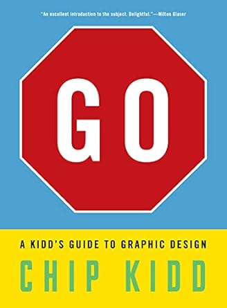 go a kidds guide to graphic design 1st edition chip kidd 1523515651, 978-1523515653